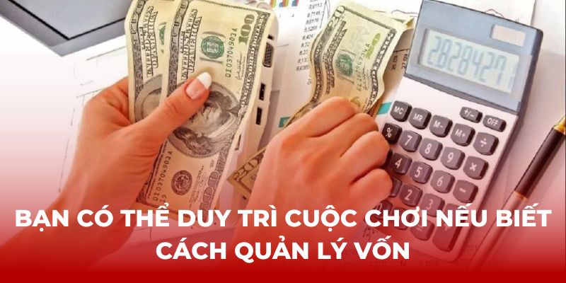 Bạn có thể duy trì cuộc chơi tại Casino online nếu biết cách quản lý vốn